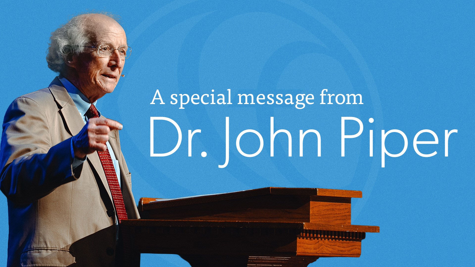 Houston's First Message: A Special Message from Dr. John Piper